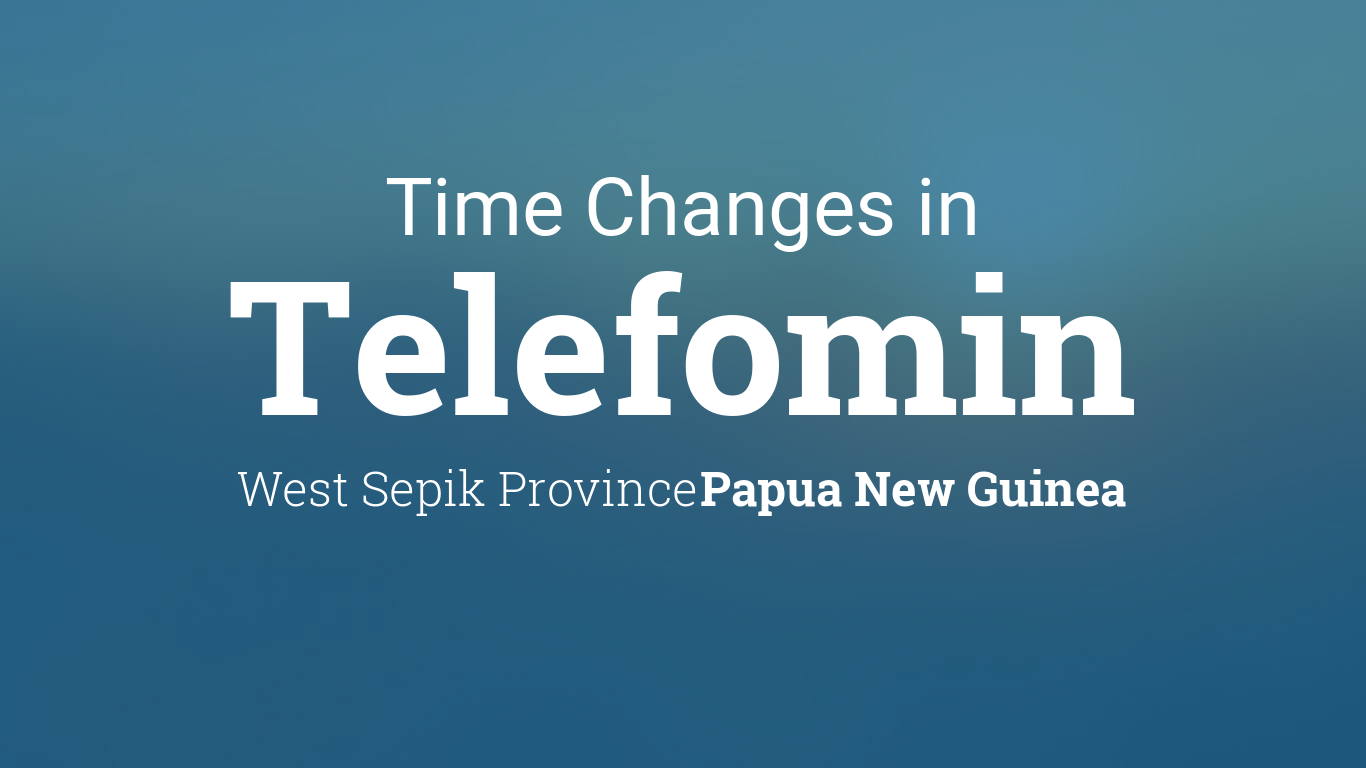 Daylight Saving Time Changes 2024 in Telefomin, Papua New Guinea