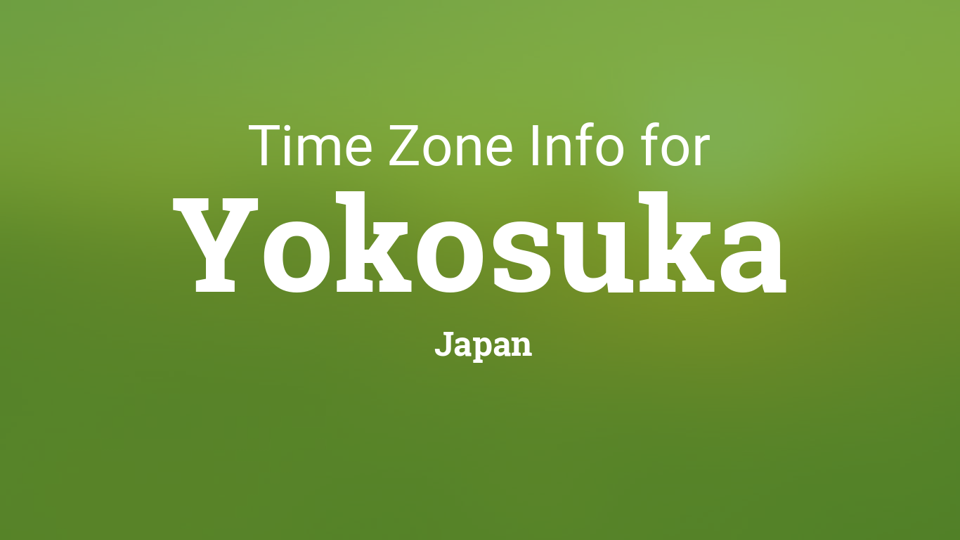 Time Zone & Clock Changes in Yokosuka, Japan
