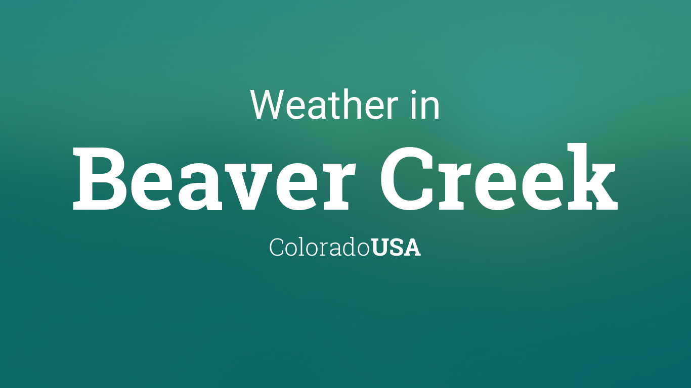 Weather for Beaver Creek, Colorado, USA