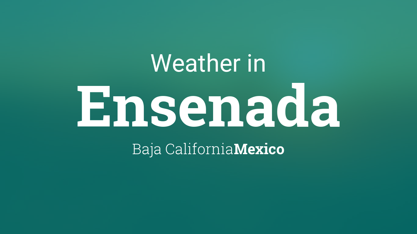 Weather for Ensenada, Baja California, Mexico1366 x 768