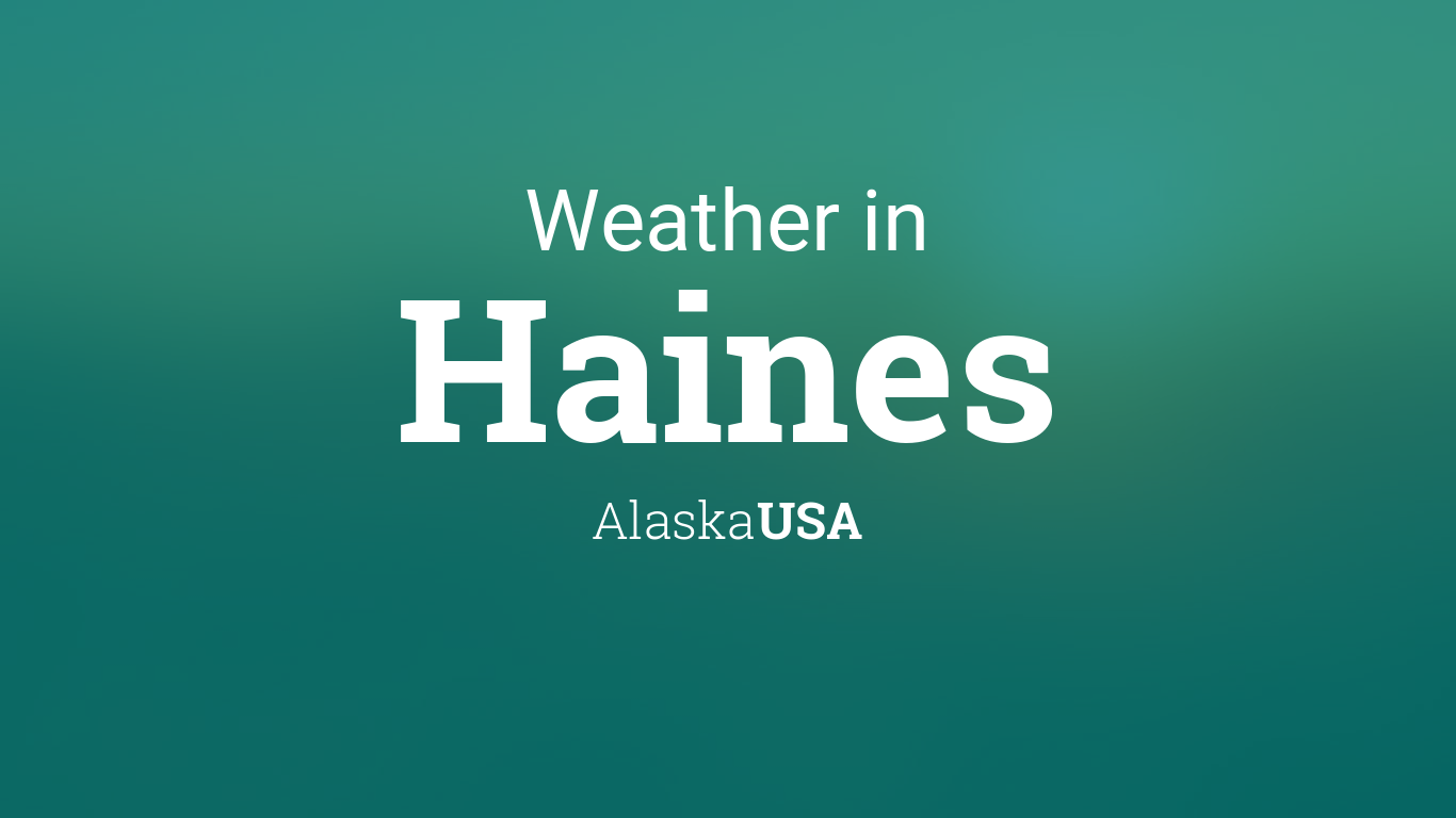 Weather for Haines, Alaska, USA