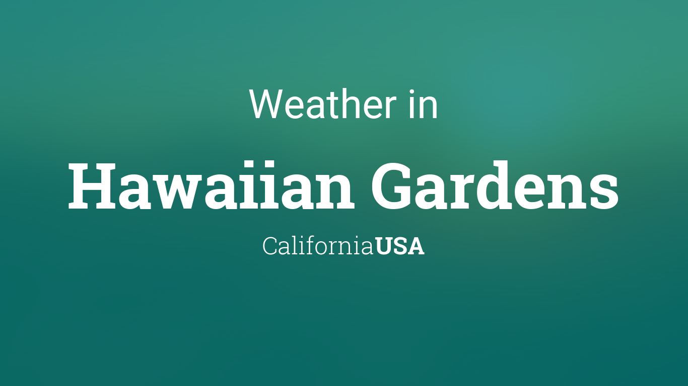 Weather For Hawaiian Gardens California Usa