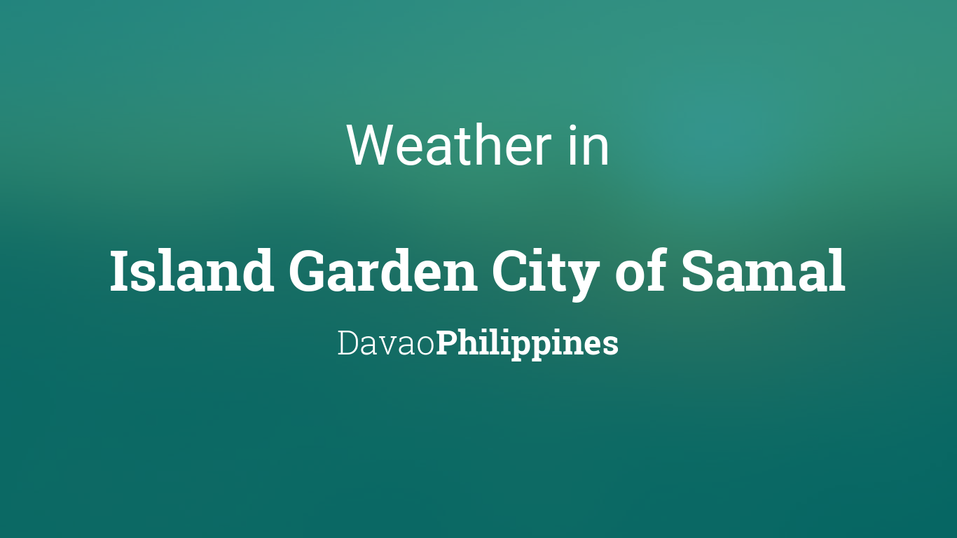 Weather For Island Garden City Of Samal Philippines