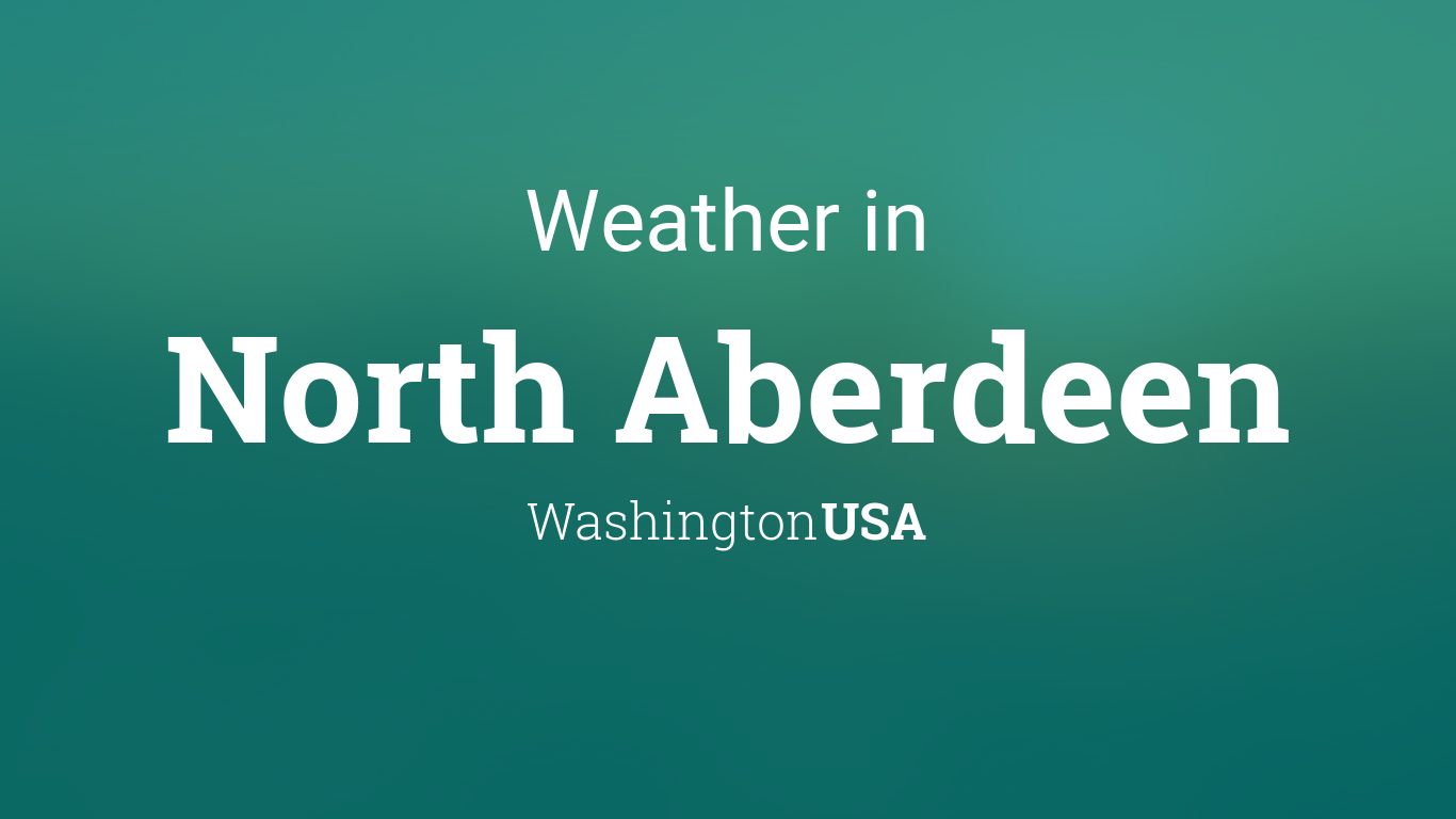 Weather for North Aberdeen, Washington, USA