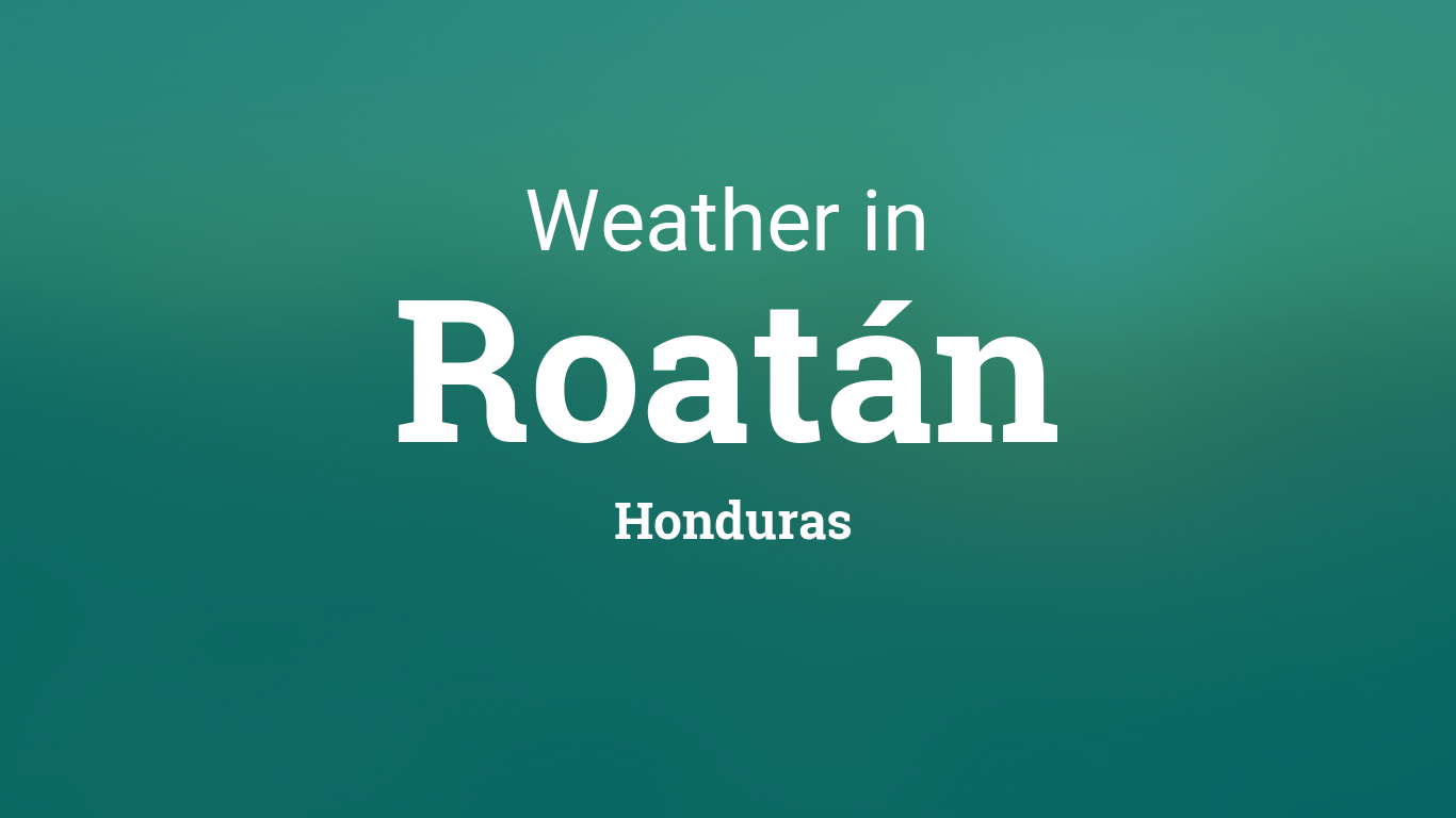 Weather for Roatán, Honduras