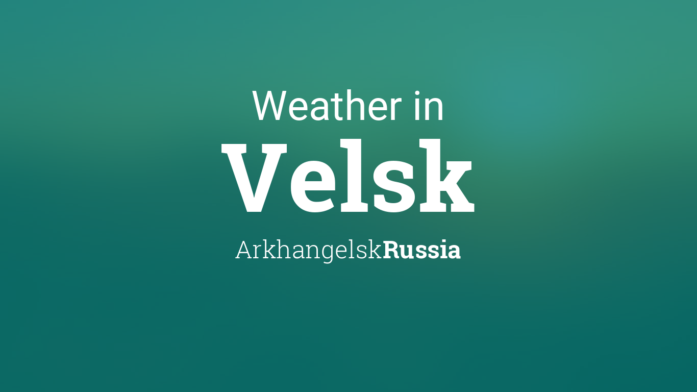 Weather for Velsk, Russia
