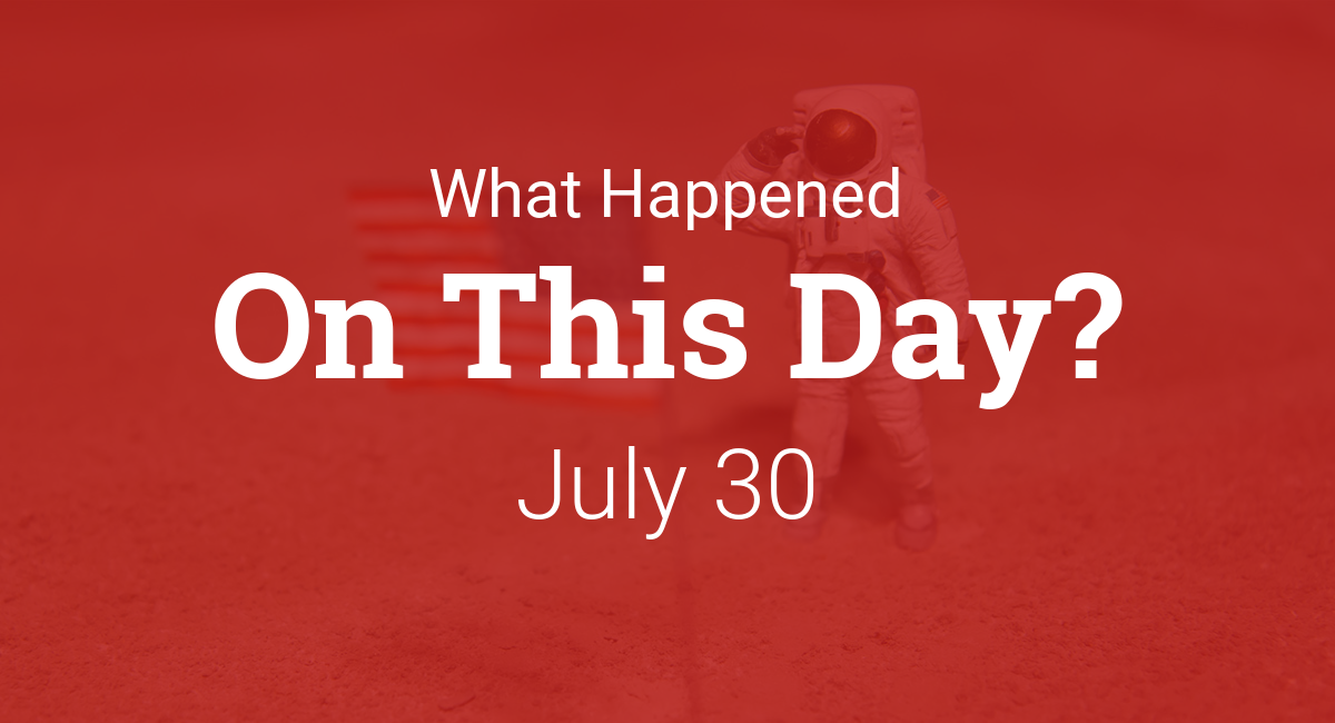 On This Day in History, July 30