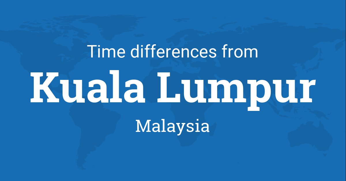 Time Difference Between Kuala Lumpur Kuala Lumpur Malaysia And The World